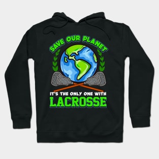 LAX Save Our Planet It's The Only One With Lacrosse Hoodie